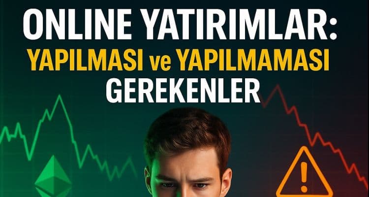 Online Yatırım Hakkında Bilmeniz Gerekenler: Yapılması ve Asla Yapılmaması Gerekenler
