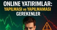 Online Yatırım Hakkında Bilmeniz Gerekenler: Yapılması ve Asla Yapılmaması Gerekenler